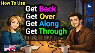 Thumbnail: How to Use GET, GET BACK, GET OVER, GET THROUGH & GET ALONG in Real English Conversations