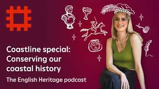 Thumbnail: The English Heritage Podcast: Time and tides – conserving our coastal history