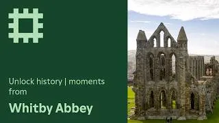 Thumbnail: Unlock history | Moments from Whitby Abbey