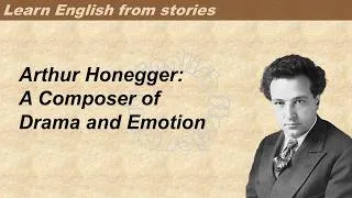 Thumbnail: 0310 | Arthur Honegger  | Learn English through stories | Graded Reader 3
