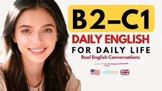 Thumbnail: B2 & C1 English Conversations for Daily Life | Listening & Speaking Practice