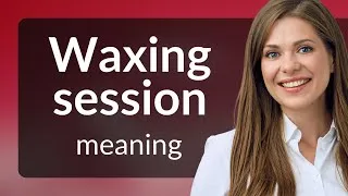 Thumbnail: Understanding "Waxing Session": A Guide for English Learners