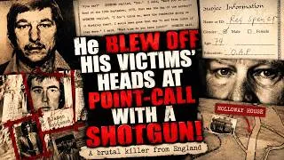 Thumbnail: He BLEW OFF HIS VICTIMS' HEADS AT POINT-CALL WITH A SHOTGUN! A brutal killer from England