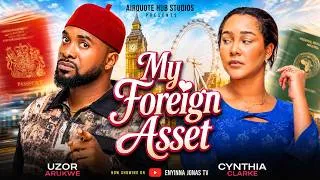 Thumbnail: MY FOREIGN ASSET - UZOR ARUKWE, CYNTHIA CLARKE,TERSY AKPATA, Nigerian Movies 2026 Latest Full Movies