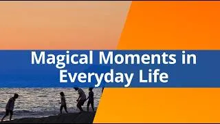 Thumbnail: Magical Moments in Everyday Life
