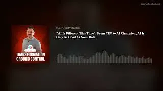 Thumbnail: "AI Is Different This Time", From CIO to AI Champion, AI Is Only As Good As Your Data