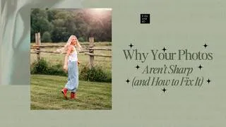 Thumbnail: Why Your Photos Aren’t Sharp (and How to Fix It Fast)