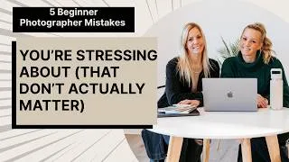 Thumbnail: 5 Beginner Photographer Mistakes You’re Stressing About (That Don’t Actually Matter)