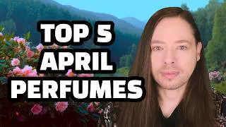 Thumbnail: Top 5 April Perfumes! A Fragrance Selection for Calmer Soothing Spring Time