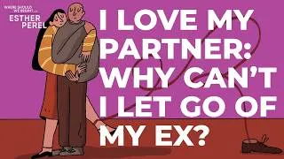 Thumbnail: I Love My Partner, So Why Can’t I Let Go of My Ex? | Where Should We Begin? with Esther Perel