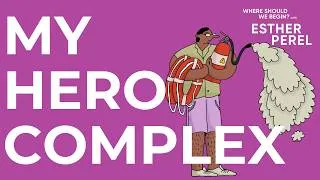Thumbnail: My Hero Complex | Where Should We Begin? with Esther Perel