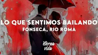 Thumbnail: Fonseca, Río Roma - Lo que sentimos bailando (Letra/Lyrics)