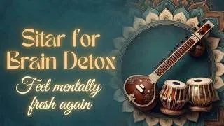 Thumbnail: Sitar for Brain Detox | Clear Your Mind | 30 Minutes of Indian Classical Music | Ethereal Zen Raga