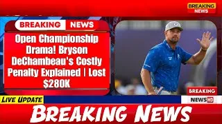 Thumbnail: Open Championship Drama! Bryson DeChambeau's Costly Penalty Explained | Lost $280K