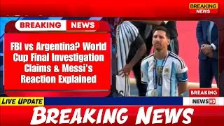 Thumbnail: FBI vs Argentina? World Cup Final Investigation Claims & Messi's Reaction Explained