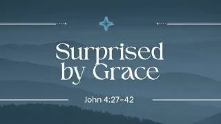 Thumbnail: Surprised by Grace (John 4:27-42)