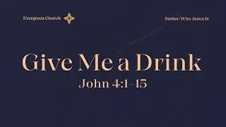 Thumbnail: Give Me a Drink (John 4:1-14)