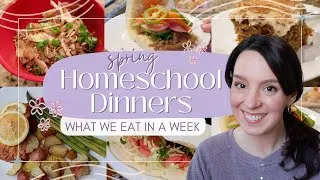 Thumbnail: HOMESCHOOL DINNERS What We Eat in a Week | Spring Dinner Ideas | Easy Weeknight Meals
