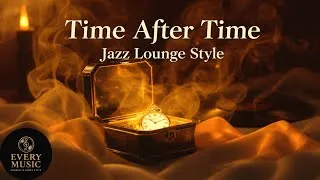 Thumbnail: TIME AFTER TIME — Jazz Lounge Style Version