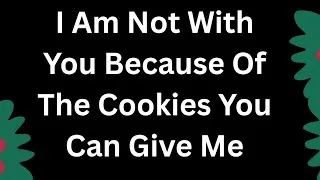 Thumbnail: Your Body, Your Gift, Your Money, I Am Not With For All This, It's For LOVE I Am 💝