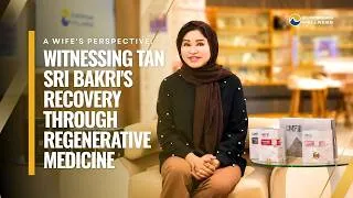 Thumbnail: A Wife's Perspective: Witnessing Tan Sri Bakri's Recovery Through Regenerative Medicine