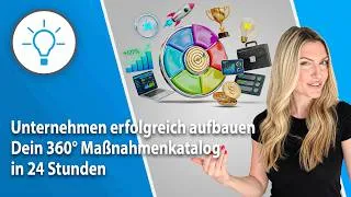 Thumbnail: Unternehmen erfolgreich aufbauen: Dein 360°-Maßnahmenplan in 24 Stunden