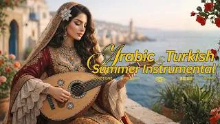 Thumbnail: Relaxing Summer Vibes | Arabic Turkish Instrumental Mix 2026 | Oud & Qanun Melodies