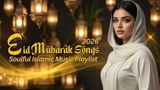 Thumbnail: Eid Mubarak Songs 2026 | Soulful Islamic Music Playlist (Nasheed, Instrumental, Oud & Qanun)