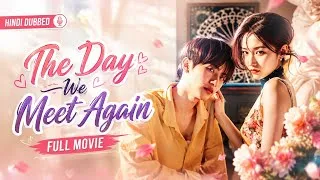 Thumbnail: "The Day We Meet Again|Full Movie|Hindi Dubbed|New Chinese Drama|#cdrama #cdramaclips chinesedrama