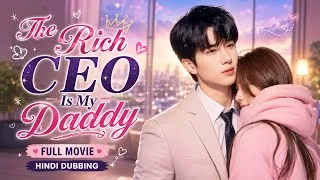 Thumbnail: The Rich CEO Is My Daddy (Hindi Dubbed) | Chinese Romantic Drama | Full Movie in Hindi