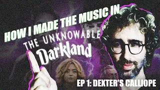 Thumbnail: How I Made The Music in "The Unknowable: Darkland" ep1: Dexter's Calliope