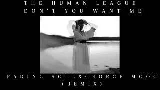 Thumbnail: The Human League - Don't You Want Me (Fading Soul & George Moog Remix)