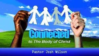 Thumbnail: Connected to the Body of Christ | Pastor Josh Wilson