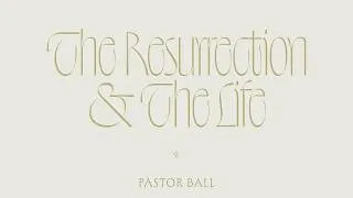 Thumbnail: The Resurrection & The Life | Pastor Matthew Ball