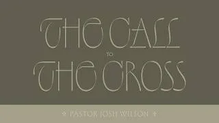 Thumbnail: The Call to the Cross | Pastor Josh Wilson