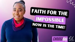 Thumbnail: FAITH FOR THE IMPOSSIBLE - NOW IS THE TIME