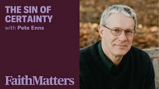 Thumbnail: Pete Enns: The Sin of Certainty