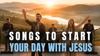 Thumbnail: UPLIFTING Morning Worship Songs ✨ Start Your Day With God