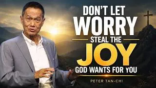 Thumbnail: Don't Let Worry Steal the Joy God Wants for You 🔥 Peter Tan-Chi