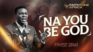 Thumbnail: 🔥NA YOU BE GOD | Nigerian Afro-Gospel Praise Song | Powerful Thanksgiving & Victory Praise 2026 [4K]