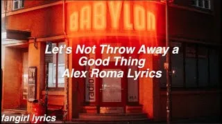 Thumbnail: Let's Not Throw Away a Good Thing || Alex Roma Lyrics