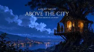Thumbnail: A Quiet Night Above The City | Soft Fantasy Medieval Music for Focus & Study