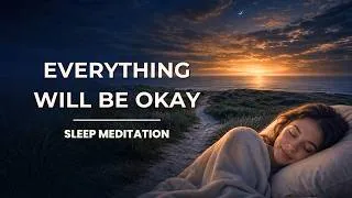 Thumbnail: Everything Will Be Okay (A Sleep Meditation for Worried Hearts)