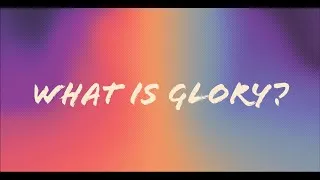 Thumbnail: 2. What is Glory?