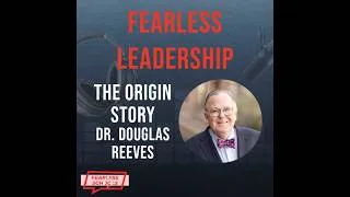 Thumbnail: Fearless Leadership - The Origin Story w. Douglas Reeves
