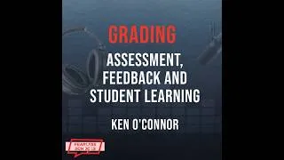 Thumbnail: Grading: Assessment, Feedback, and Student Learning w. Ken O'Connor