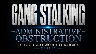 Thumbnail: Gang Stalking | Administrative Obstruction: Report 1 | The Quiet Side of Coordinated Harassment