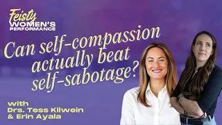 Thumbnail: Can self-compassion actually beat self-sabotage? with Drs. Tess Kilwein & Erin Ayala