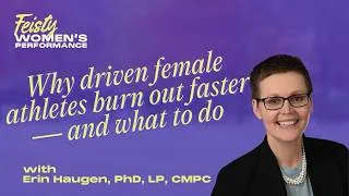 Thumbnail: Why driven female athletes burn out faster — and what to do with Dr. Erin Haugen