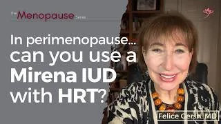 Thumbnail: Mirena IUD in Perimenopause: Birth control, bleeding, and HRT | Felice Gersh, MD